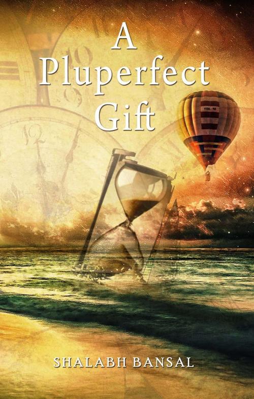 Cover of the book A Pluperfect Gift by Shalabh Bansal, AuthorsUpFront