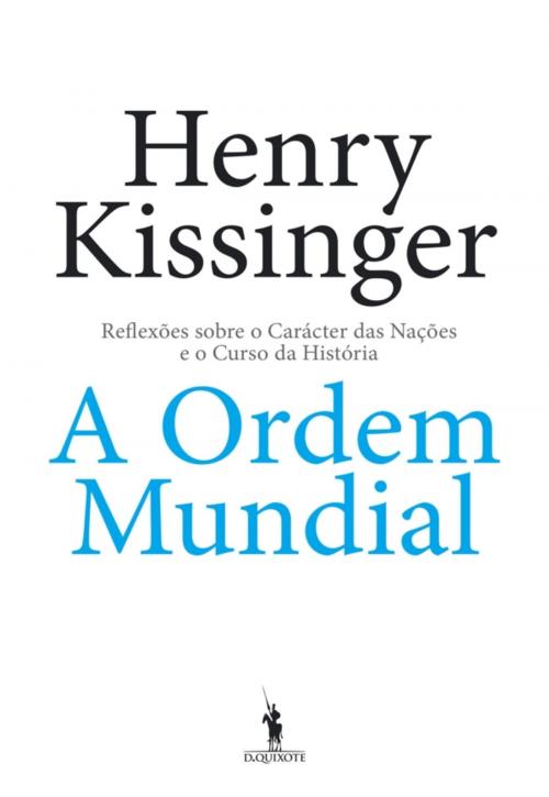 Cover of the book A Ordem Mundial by Henry Kissinger, D. QUIXOTE