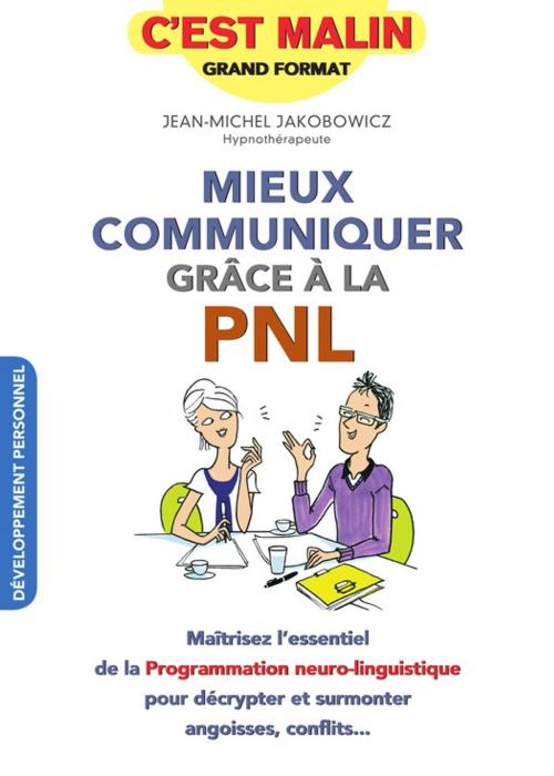 Cover of the book Mieux communiquer grâce à la PNL, c'est malin by Jean-Michel Jakobowicz, Éditions Leduc.s