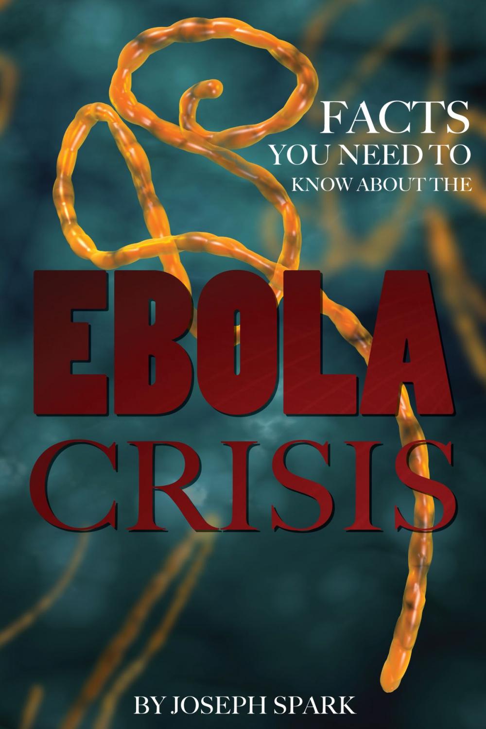 Big bigCover of Facts You Need to Know About the Ebola Crisis