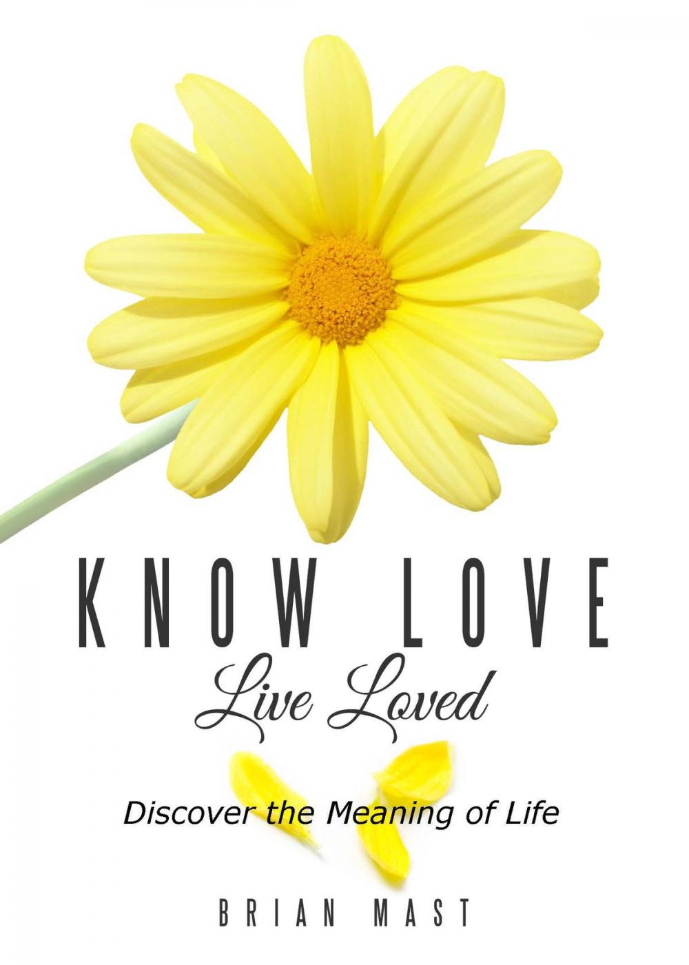 Big bigCover of Know Love Live Loved -- Discover the Meaning of Life