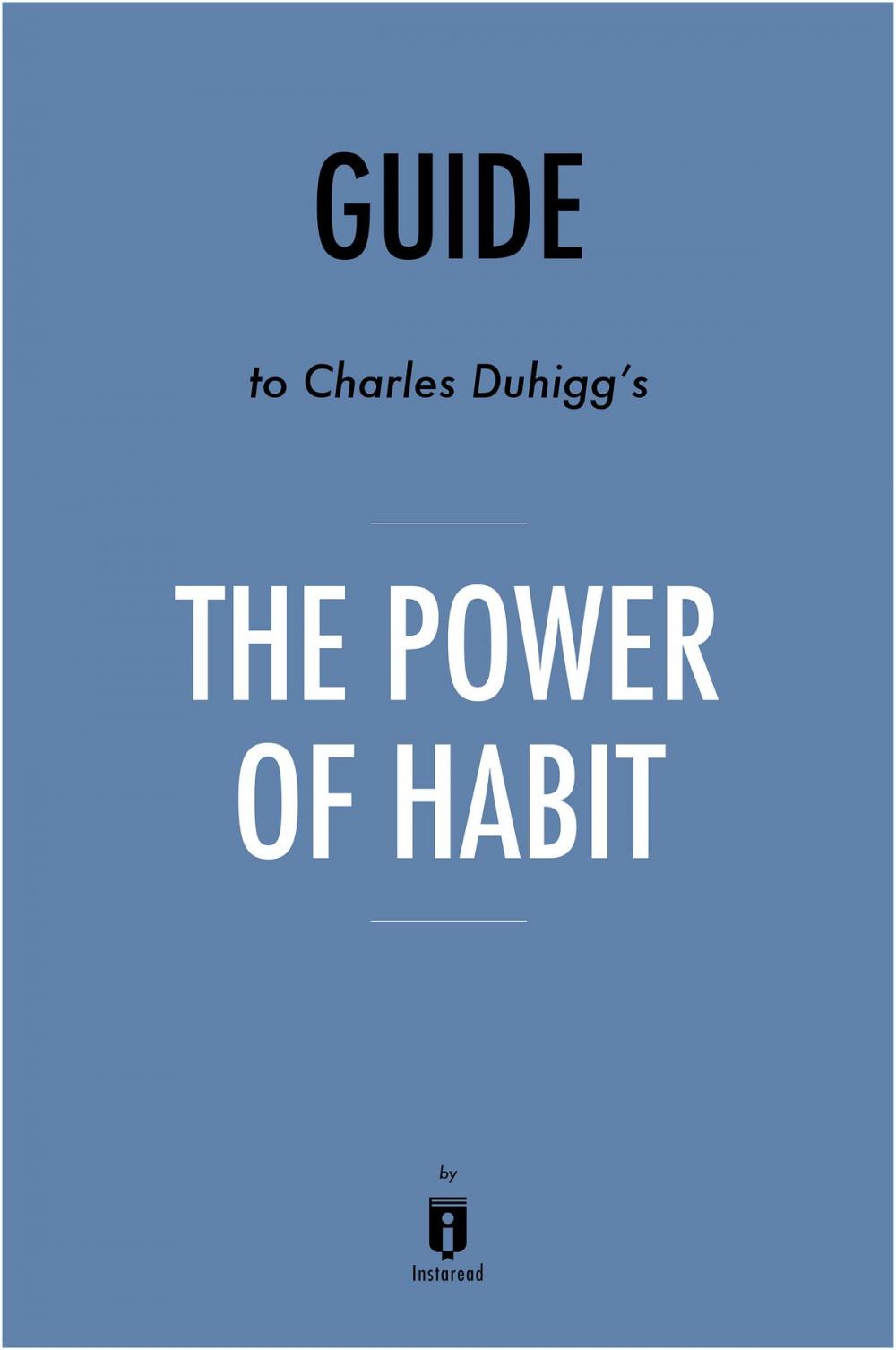 Big bigCover of Guide to Charles Duhigg's The Power of Habit by Instaread