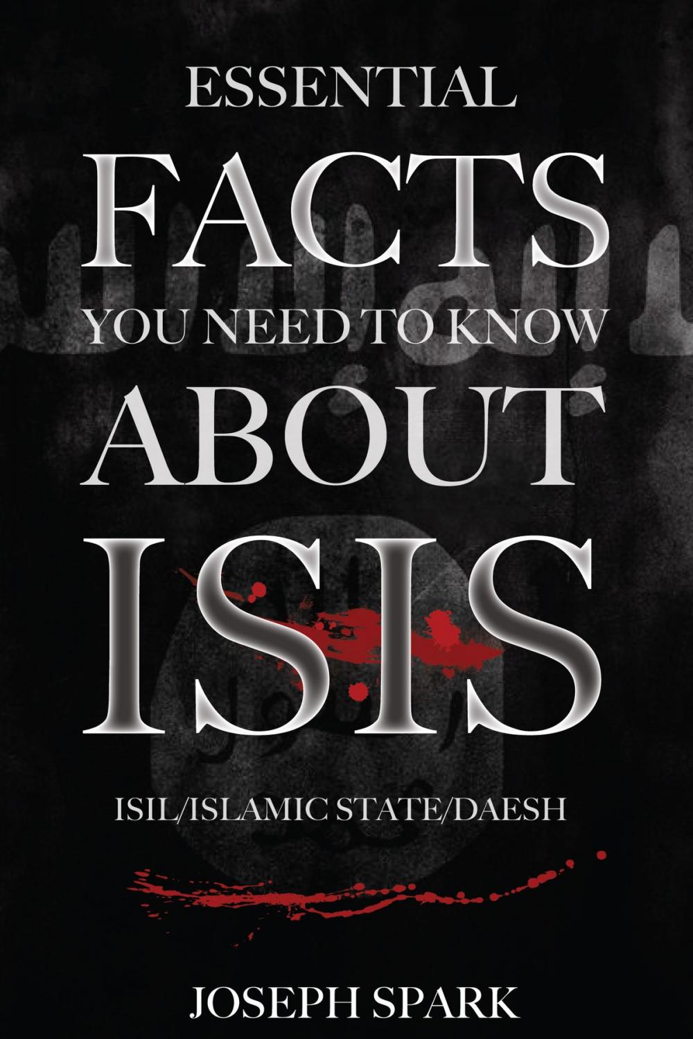 Big bigCover of Essential Facts You Need To Know About ISIS