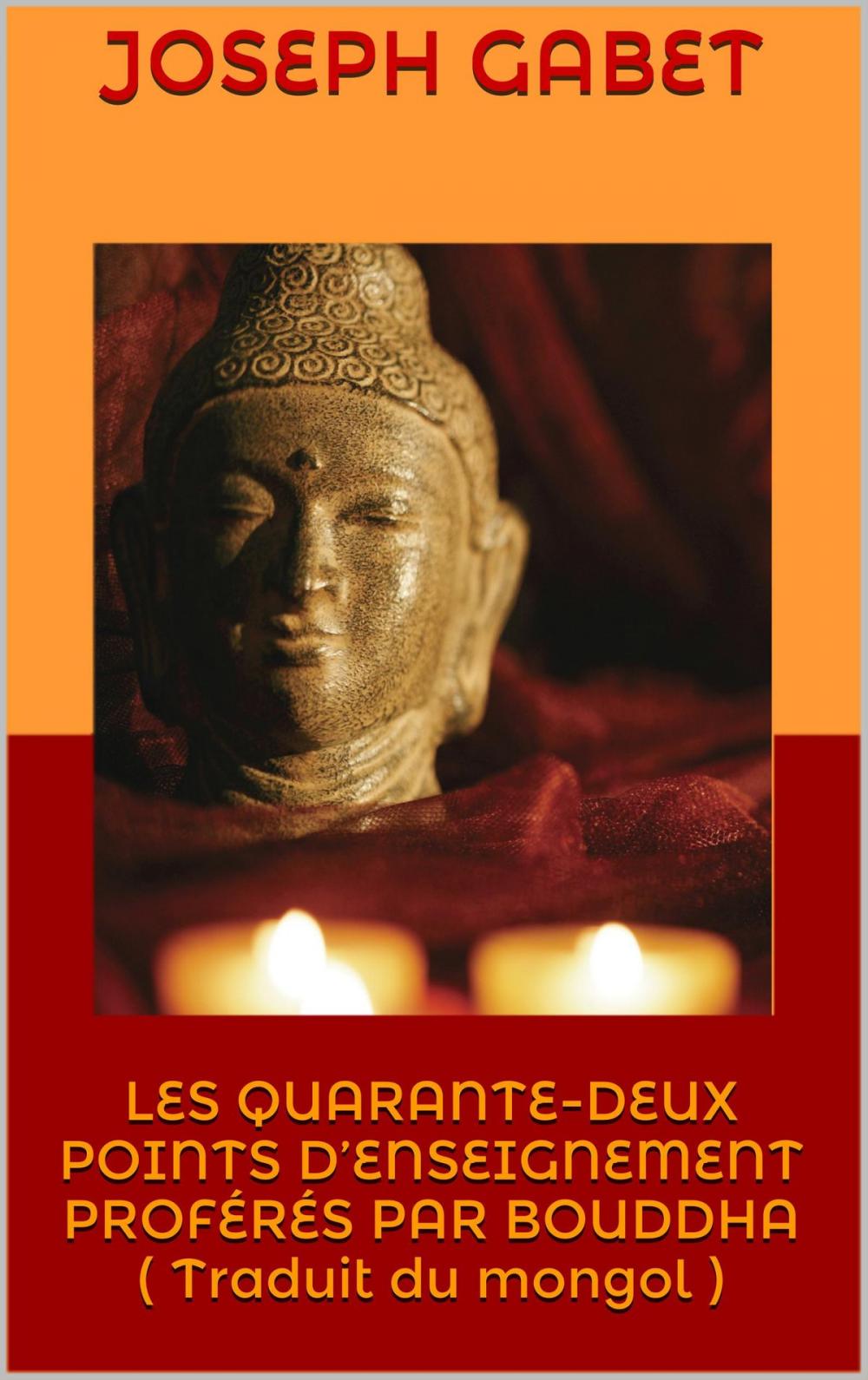 Big bigCover of LES QUARANTE-DEUX POINTS D’ENSEIGNEMENT PROFÉRÉS PAR BOUDDHA ( Traduit du mongol )