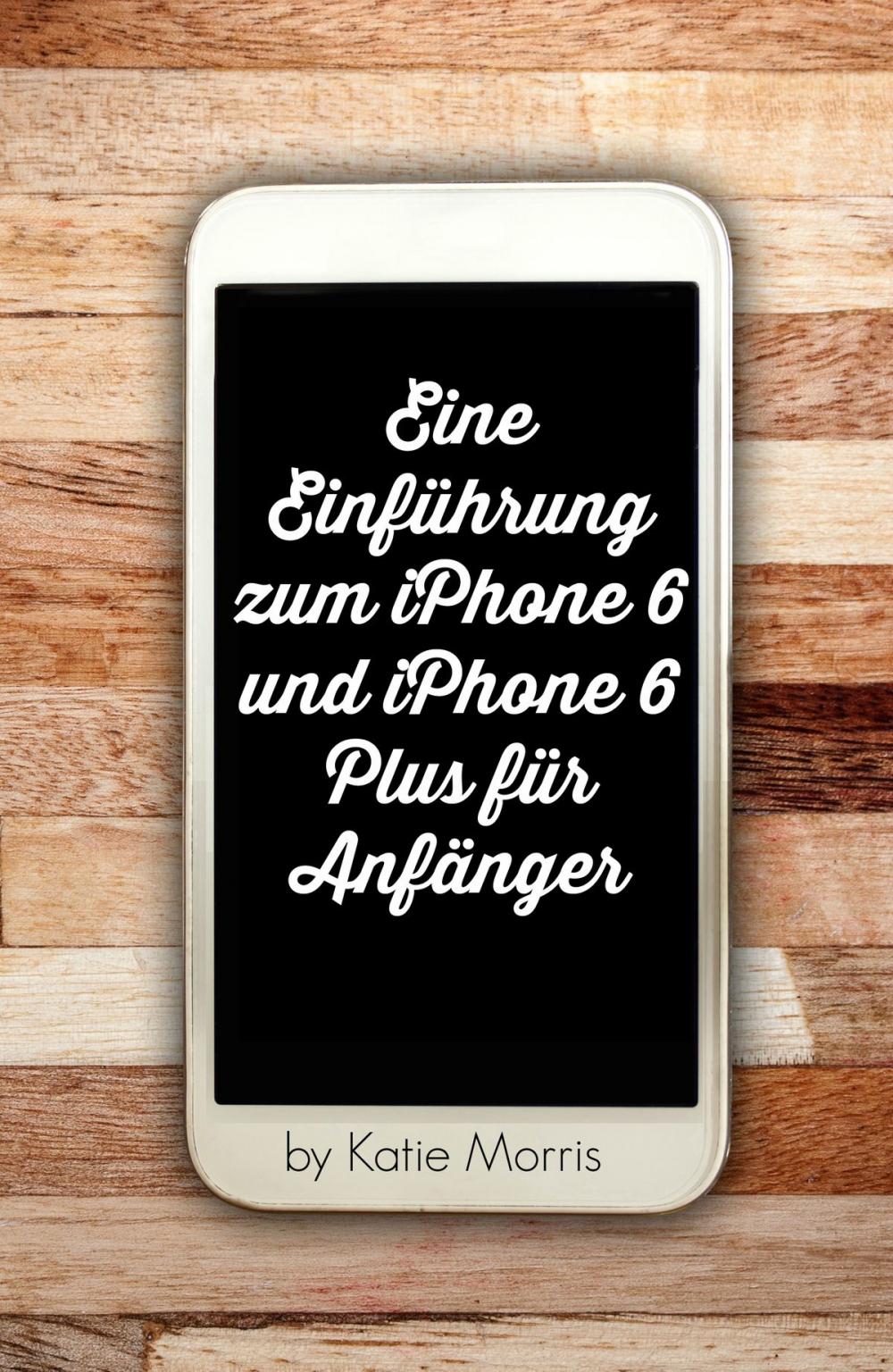 Big bigCover of Eine Einführung zum iPhone 6 und iPhone 6 Plus für Anfänger