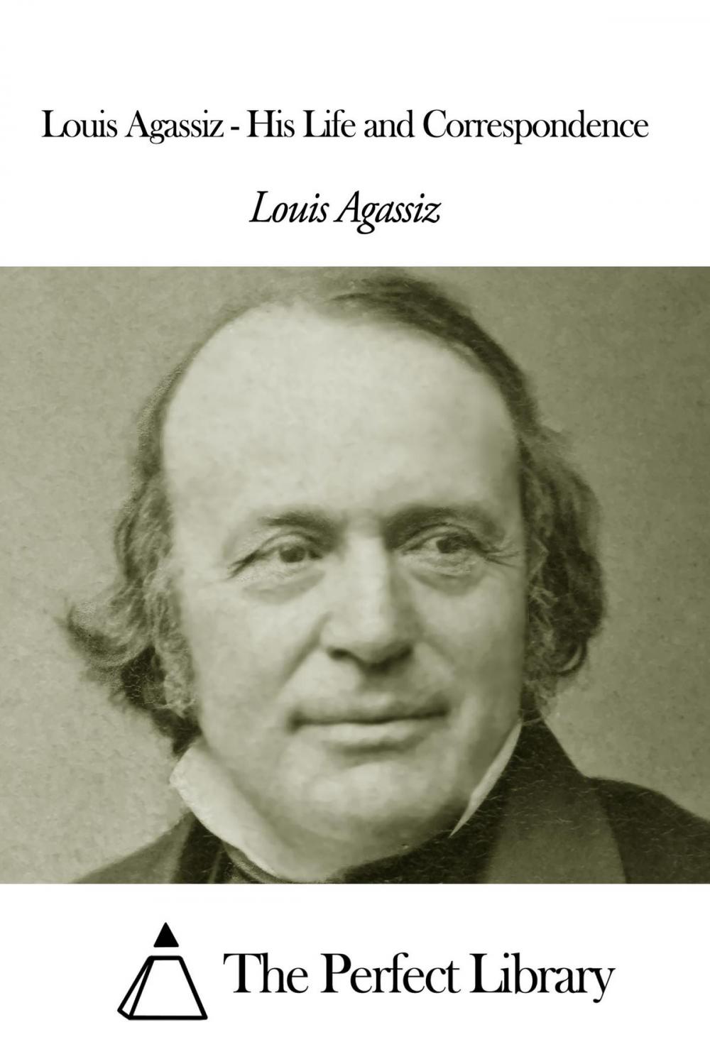 Big bigCover of Louis Agassiz - His Life and Correspondence