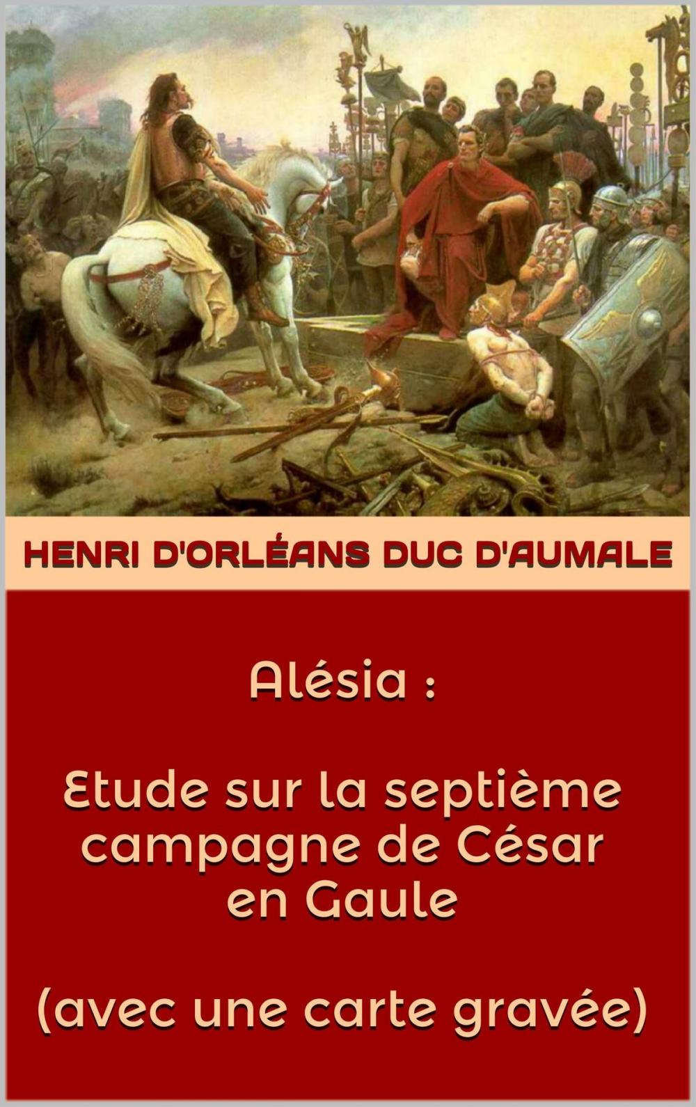 Big bigCover of Alésia : Etude sur la septième campagne de César en Gaule ( avec une carte gravée )