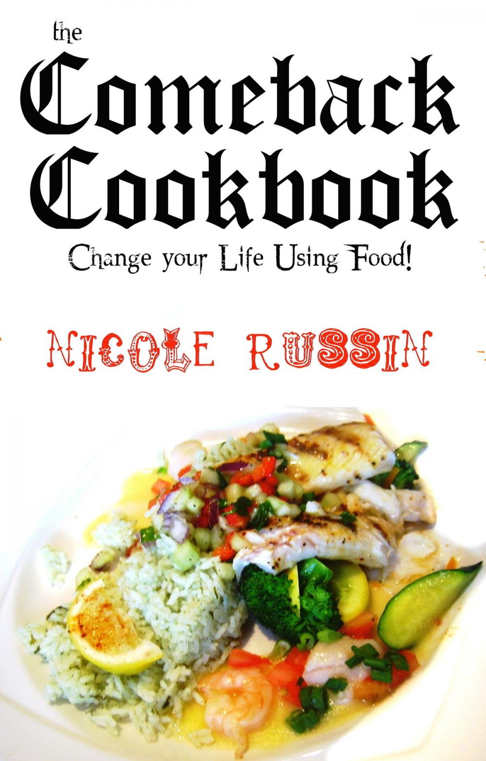 Big bigCover of The Comeback Cookbook: Change Your Life Using Food!