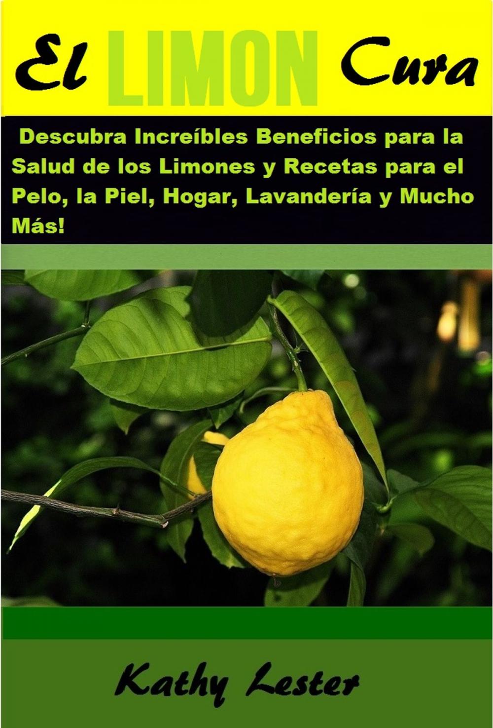 Big bigCover of El Limón Cura: Descubra Increíbles Beneficios para la Salud de los Limones y Recetas para el Pelo, la Piel, Hogar, Lavandería y Mucho Más!