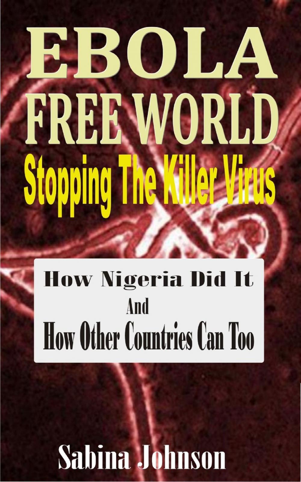 Big bigCover of Ebola Free World-Stopping The Killer Virus