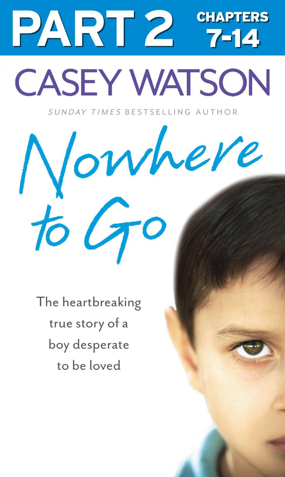 Big bigCover of Nowhere to Go: Part 2 of 3: The heartbreaking true story of a boy desperate to be loved