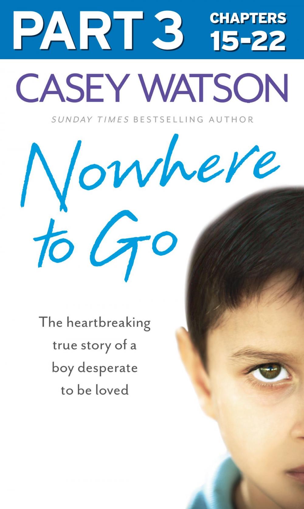 Big bigCover of Nowhere to Go: Part 3 of 3: The heartbreaking true story of a boy desperate to be loved