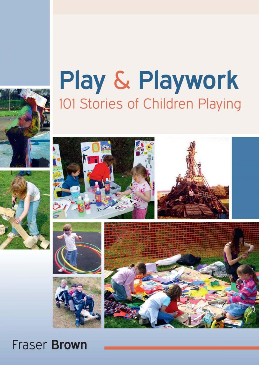 Big bigCover of Play And Playwork: 101 Stories Of Children Playing