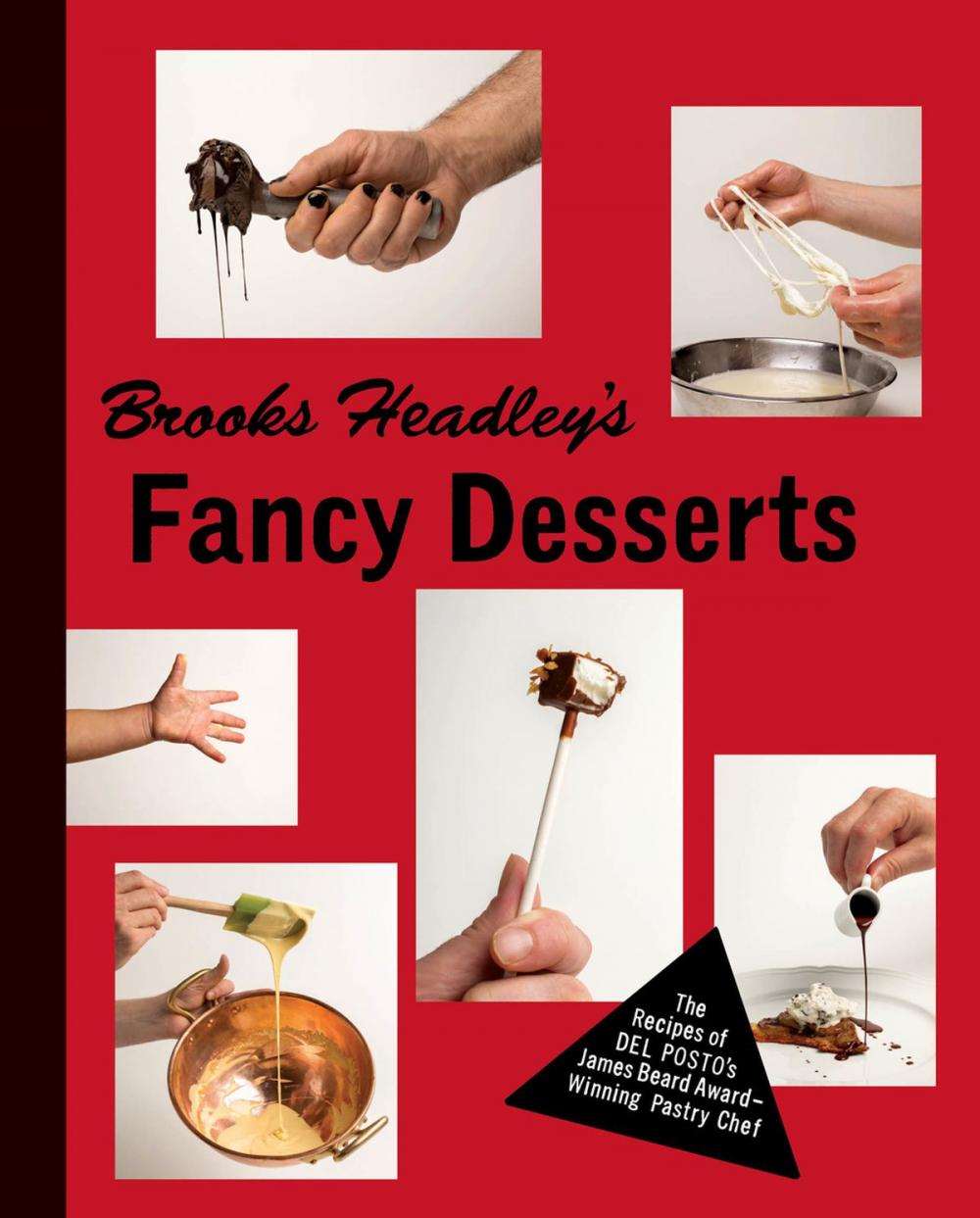 Big bigCover of Brooks Headley's Fancy Desserts: The Recipes of Del Posto's James Beard Award-Winning Pastry Chef