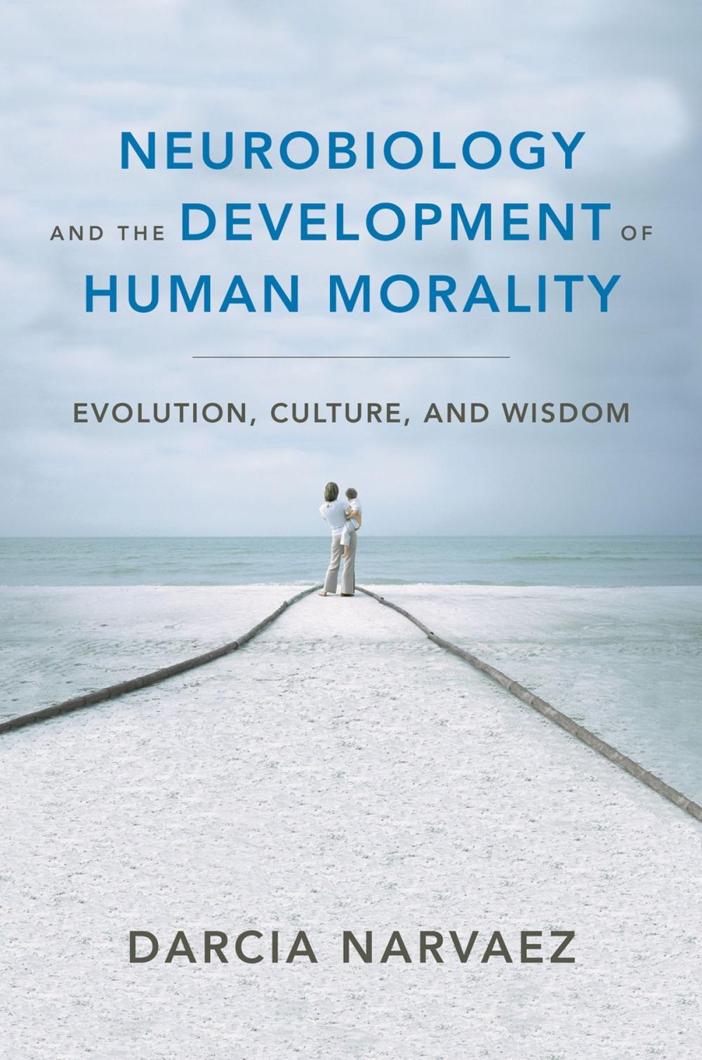 Big bigCover of Neurobiology and the Development of Human Morality: Evolution, Culture, and Wisdom (Norton Series on Interpersonal Neurobiology)