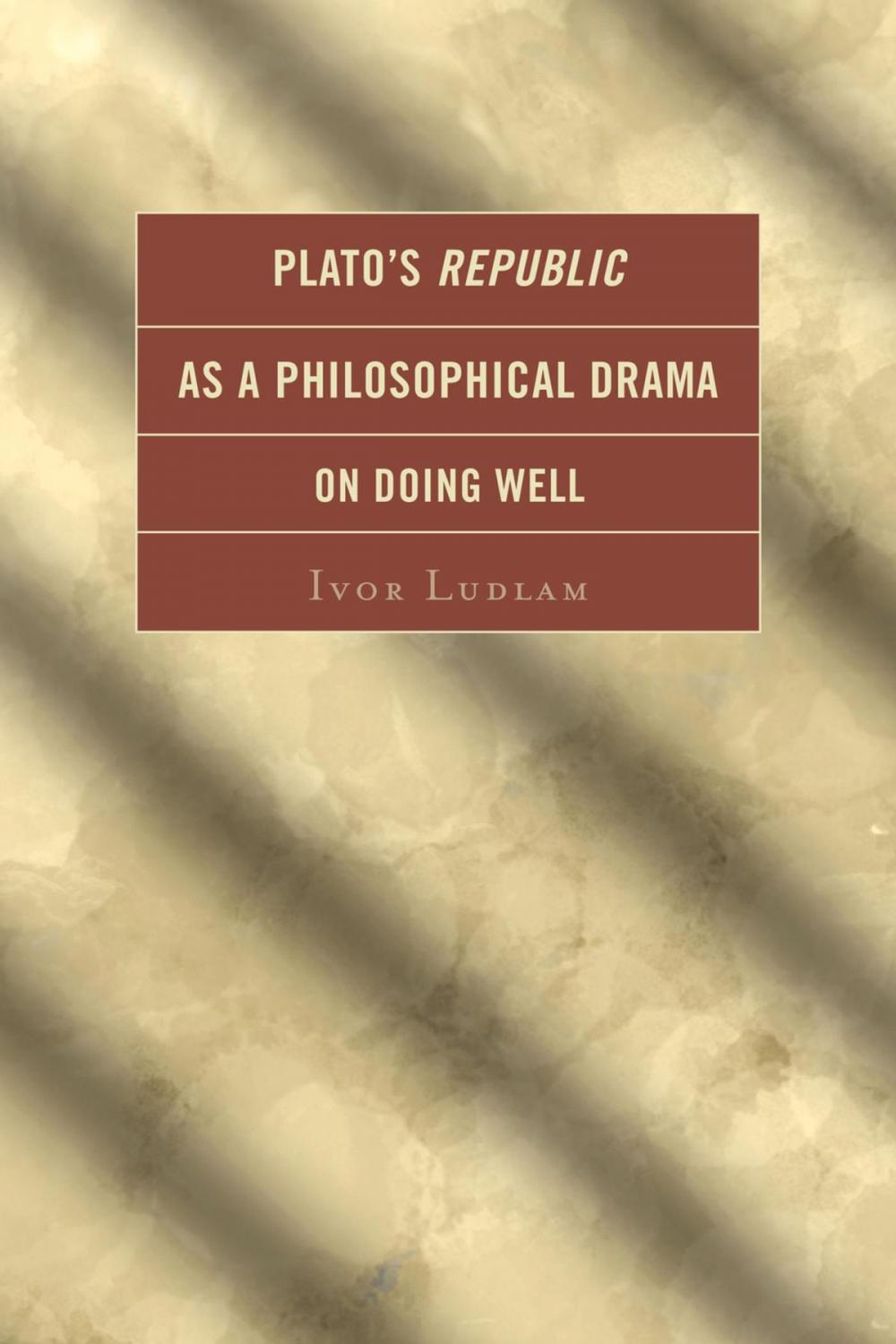 Big bigCover of Plato's Republic as a Philosophical Drama on Doing Well