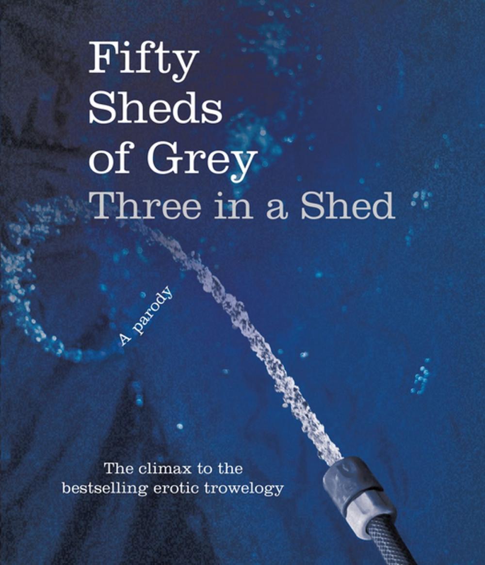 Big bigCover of Fifty Sheds of Grey: Three in a Shed