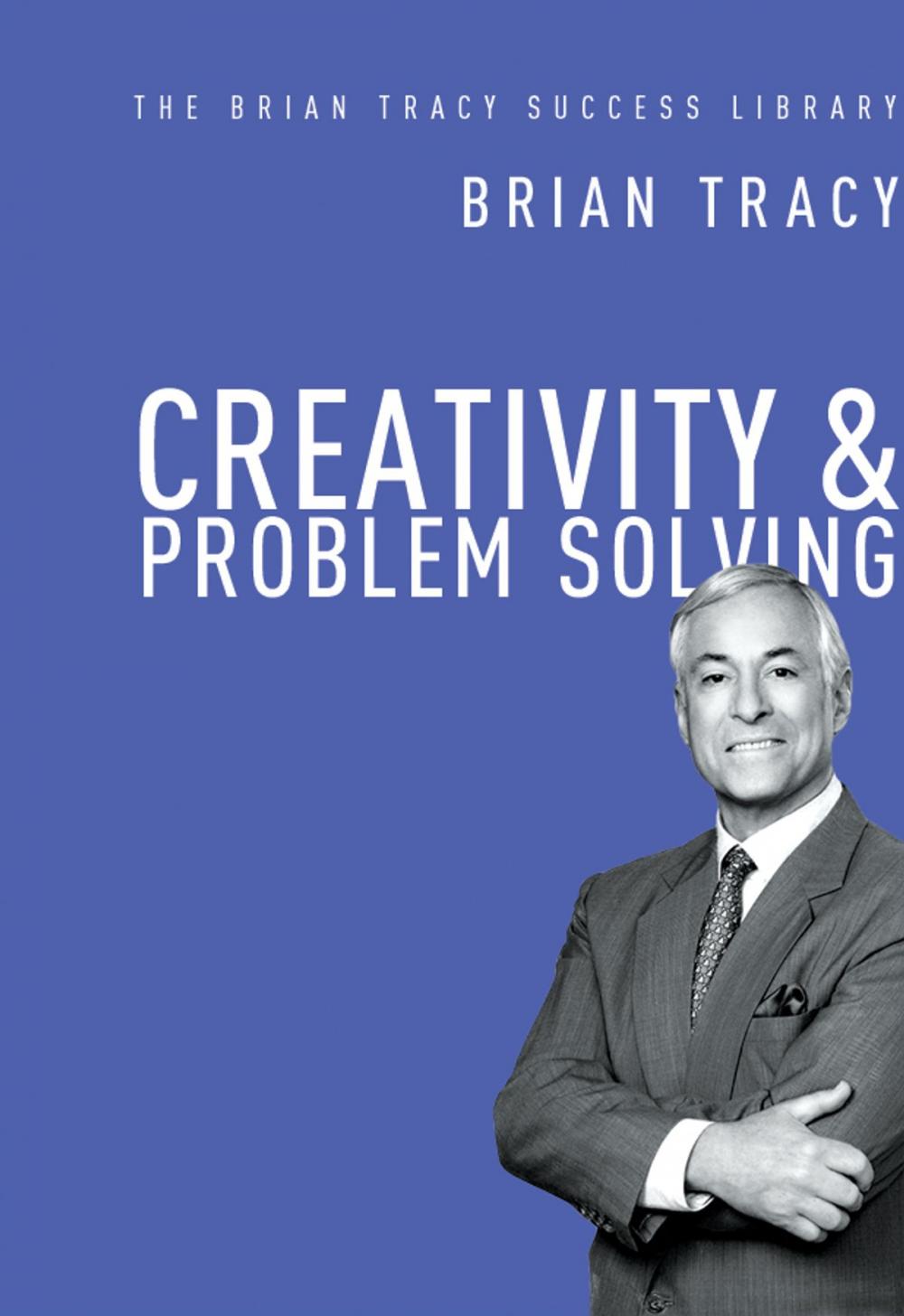 Big bigCover of Creativity and Problem Solving (The Brian Tracy Success Library)