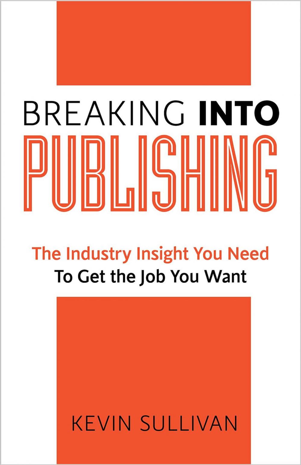 Big bigCover of Breaking Into Publishing: The Industry Insight You Need To Get the Job You Want