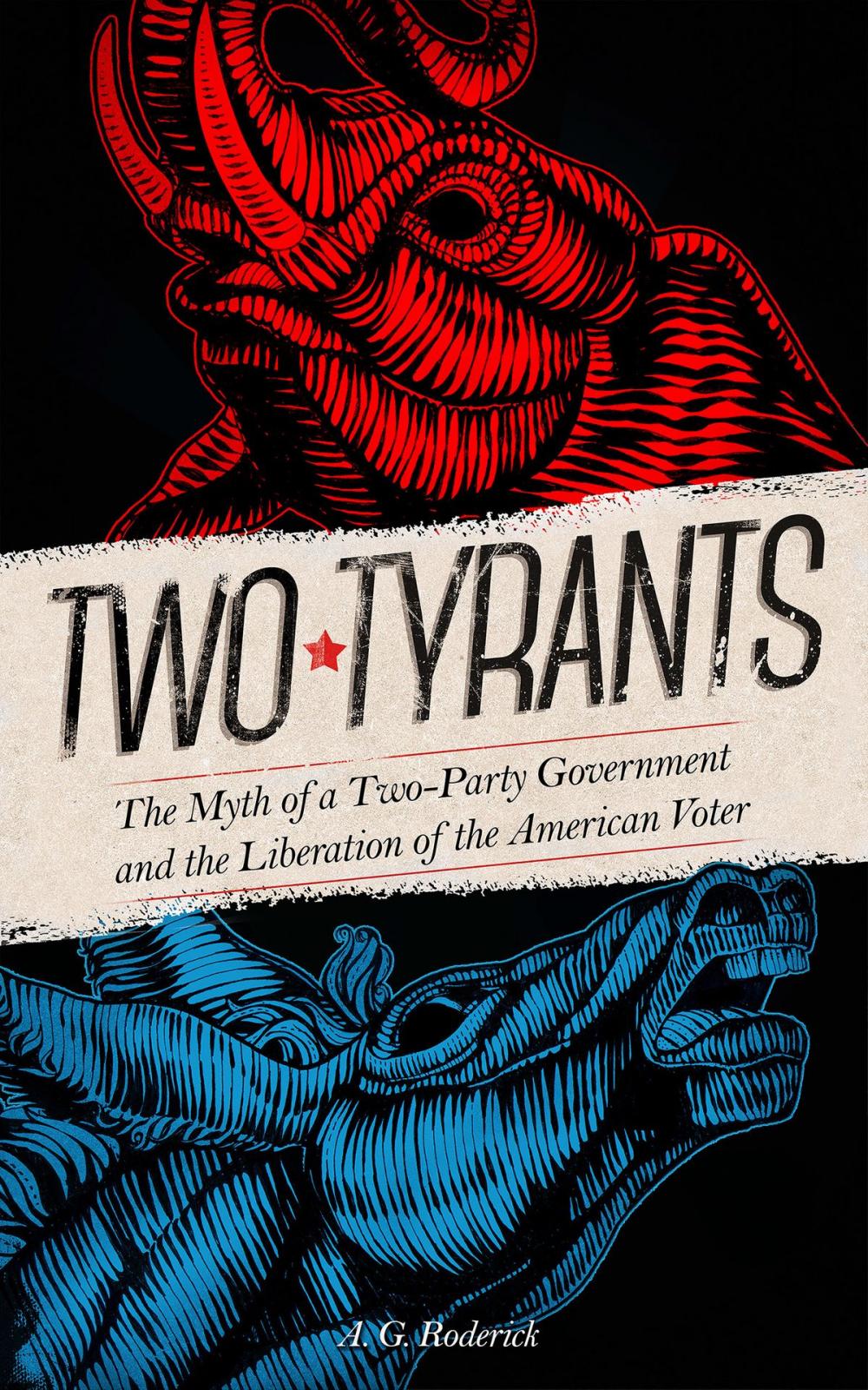 Big bigCover of Two Tyrants. The Myth of a Two-Party Government and the Liberation of the American Voter