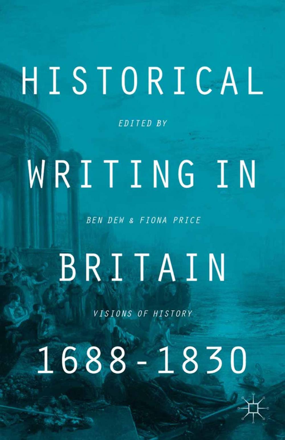 Big bigCover of Historical Writing in Britain, 1688-1830