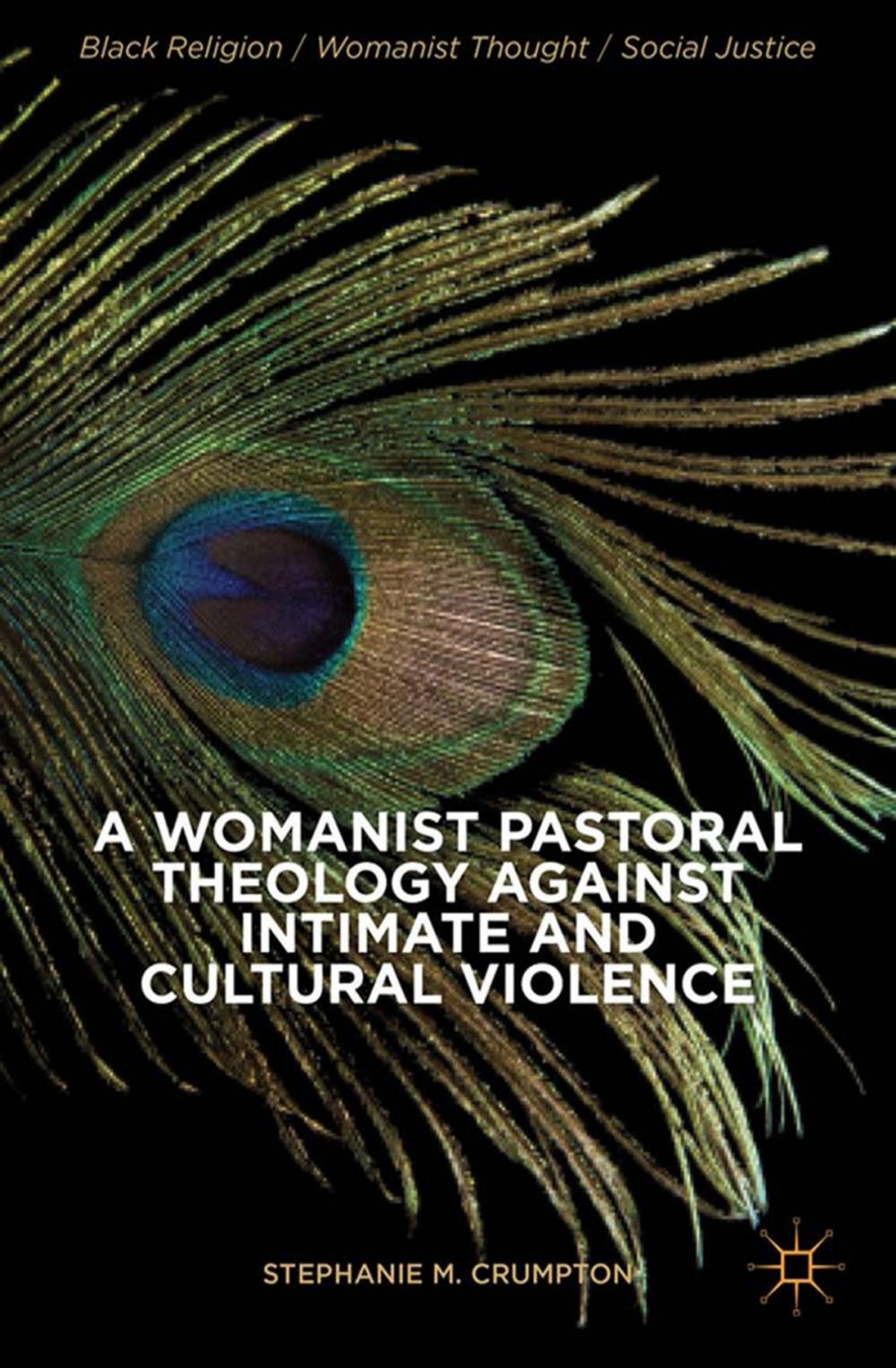 Big bigCover of A Womanist Pastoral Theology Against Intimate and Cultural Violence