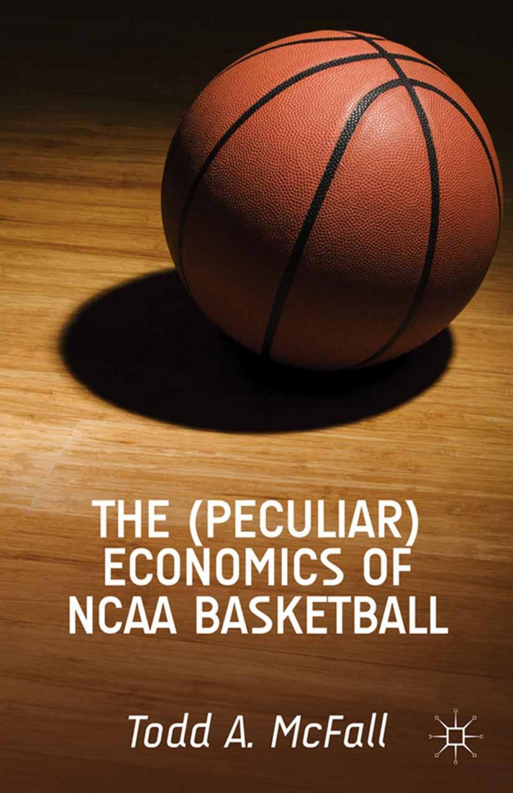 Big bigCover of The (Peculiar) Economics of NCAA Basketball