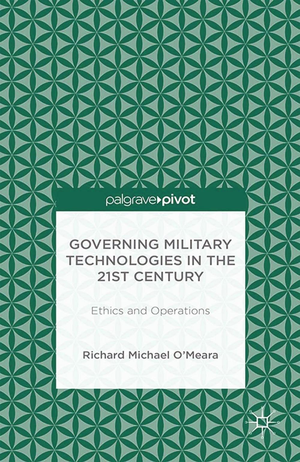 Big bigCover of Governing Military Technologies in the 21st Century: Ethics and Operations