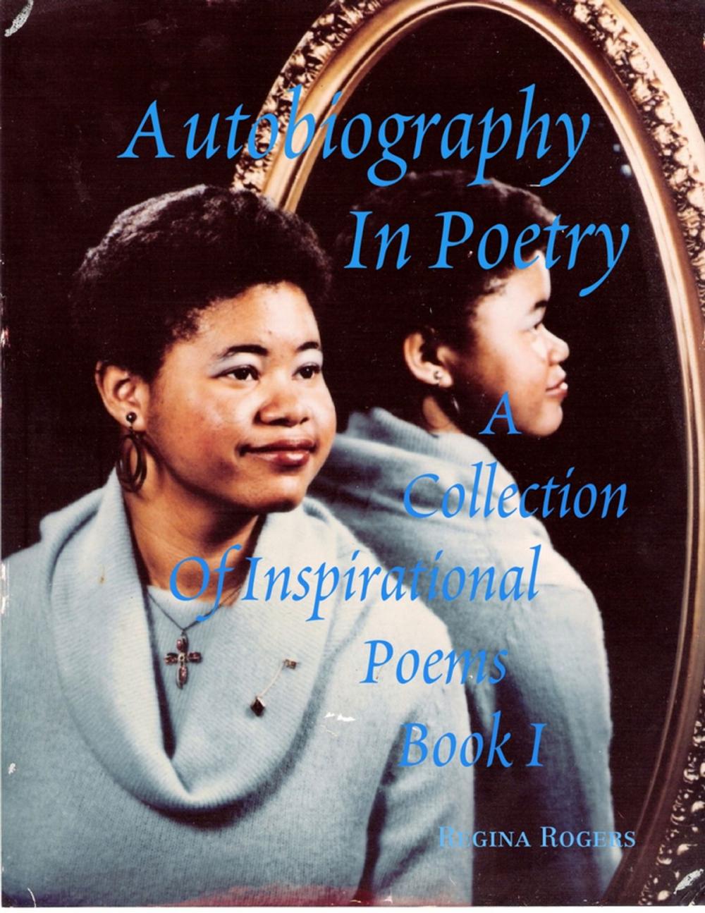 Big bigCover of Autobiography In Poetry: A Collection of Inspirational Poems Book I