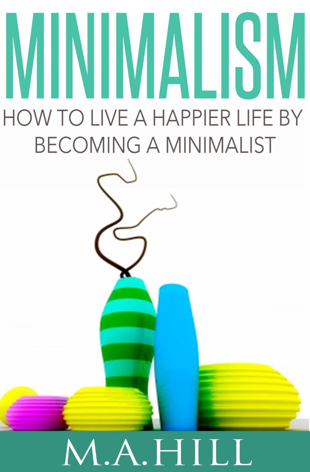 Big bigCover of How to Live a Happier Life by Becoming a Minimalist