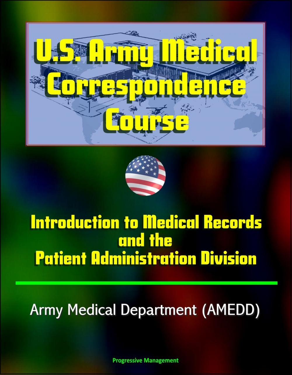 Big bigCover of U.S. Army Medical Correspondence Course: Introduction to Medical Records and the Patient Administration Division - Army Medical Department (AMEDD)