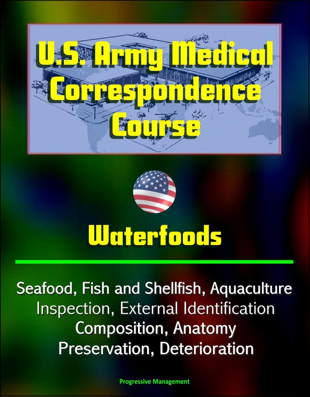 Big bigCover of U.S. Army Medical Correspondence Course: Waterfoods - Seafood, Fish and Shellfish, Aquaculture, Inspection, External Identification, Composition, Anatomy, Preservation, Deterioration