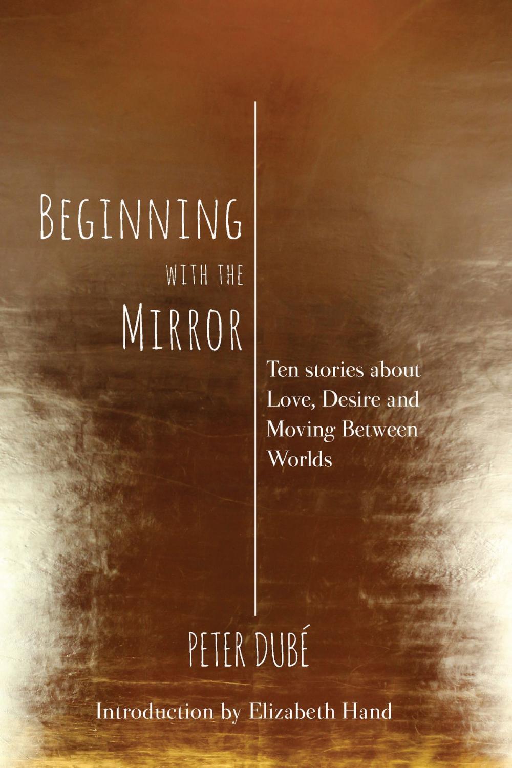 Big bigCover of Beginning with the Mirror: Ten stories about love, desire and moving between worlds