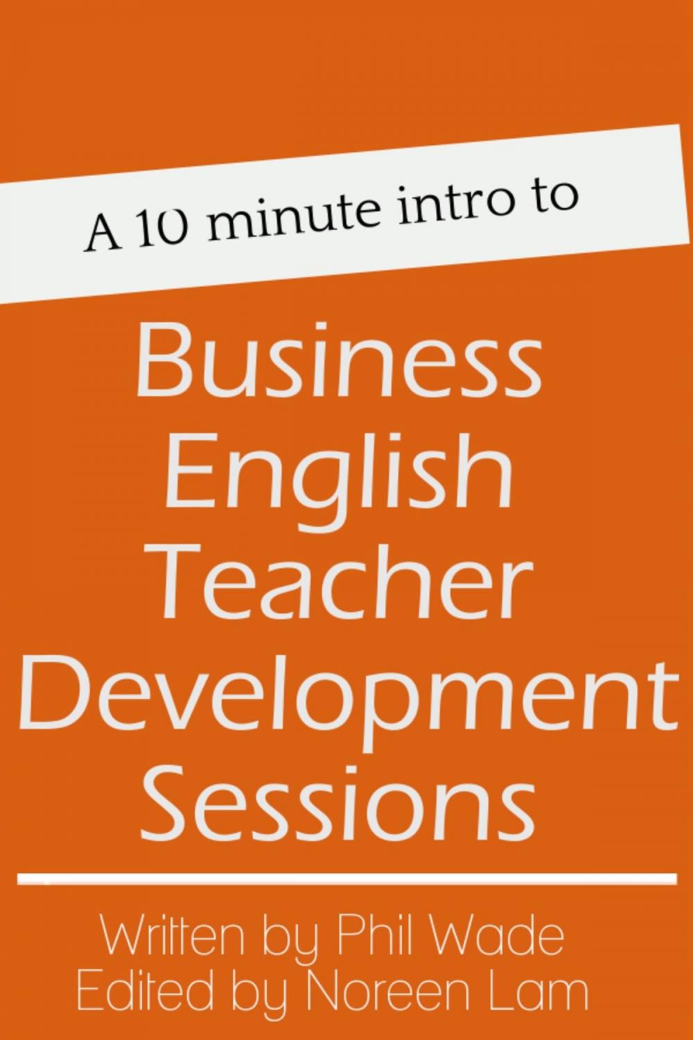 Big bigCover of A 10 minute intro to Business English Teacher Development Sessions