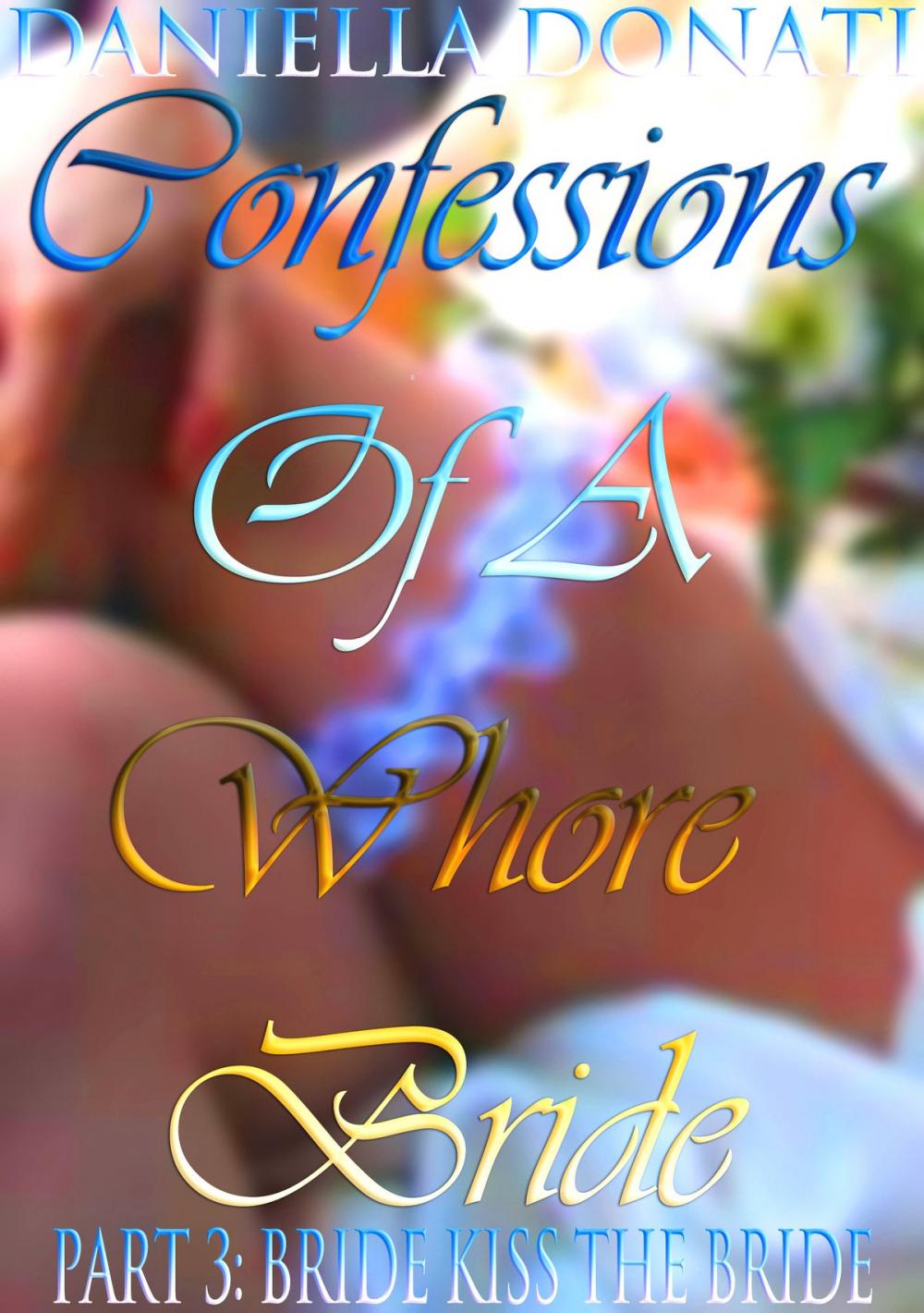 Big bigCover of Confessions Of A Whore Bride: Part 3: Bride Kiss The Bride