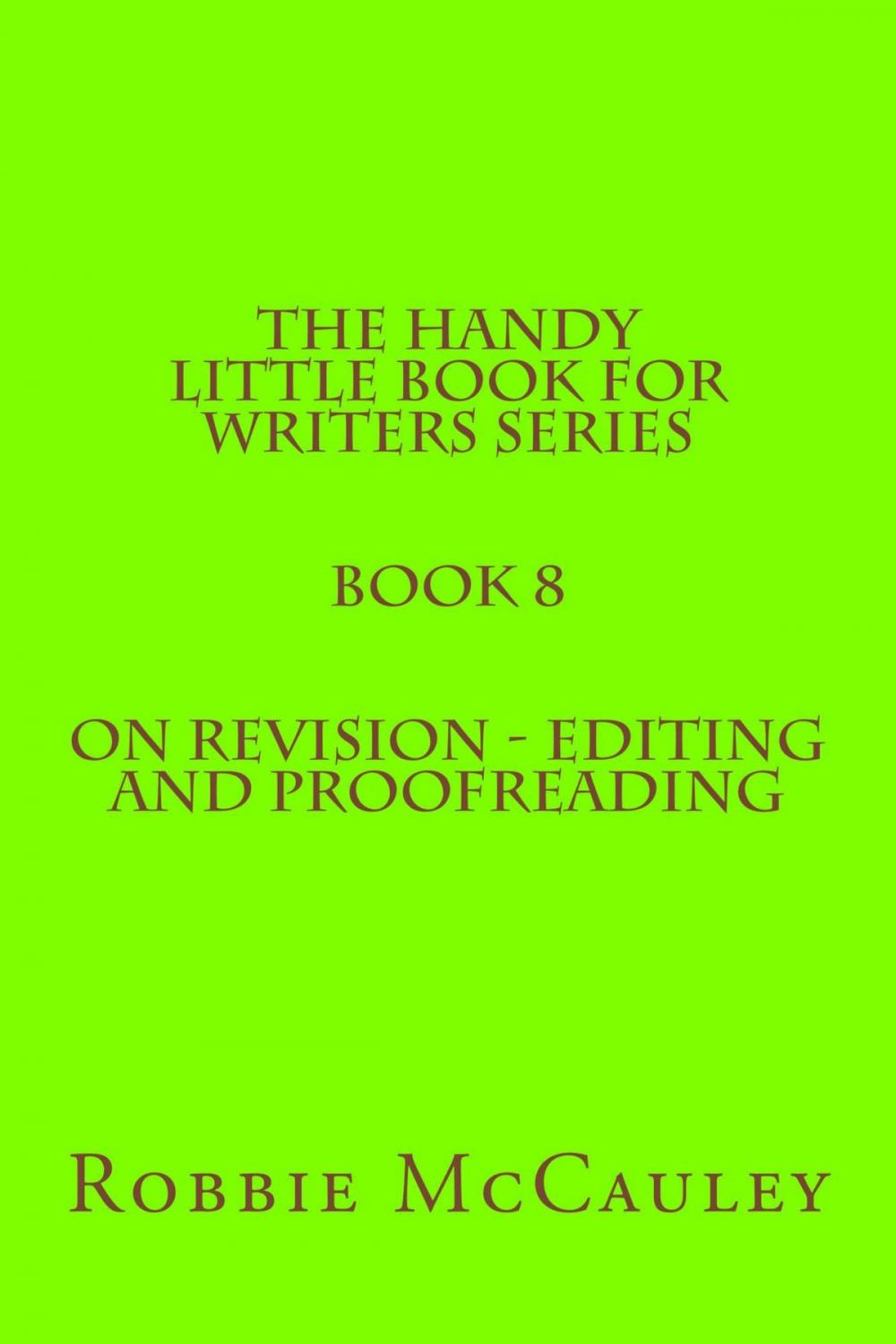 Big bigCover of The Handy Little Book for Writers Series. Book 8. On Revision: Editing and Proofreading