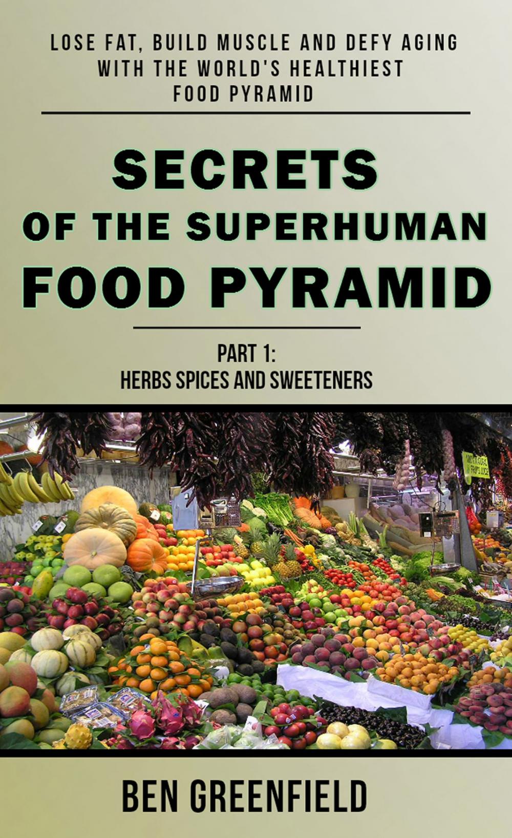 Big bigCover of Secrets of the Superhuman Food Pyramid: Lose Fat, Build Muscle & Defy Aging With The World's Healthiest Food Pyramid