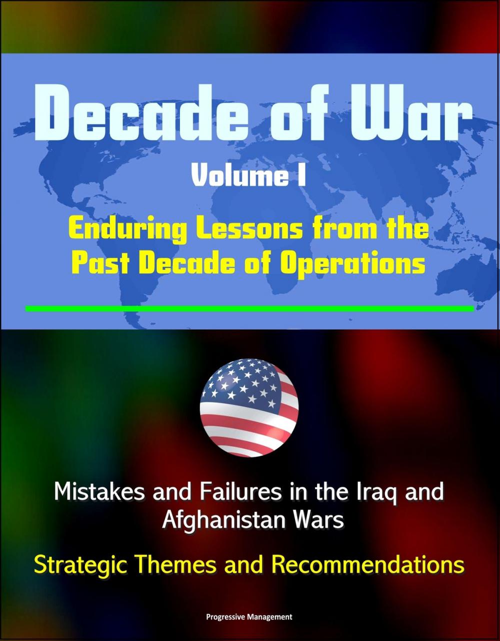 Big bigCover of Decade of War, Volume I: Enduring Lessons from the Past Decade of Operations - Mistakes and Failures in the Iraq and Afghanistan Wars, Strategic Themes and Recommendations