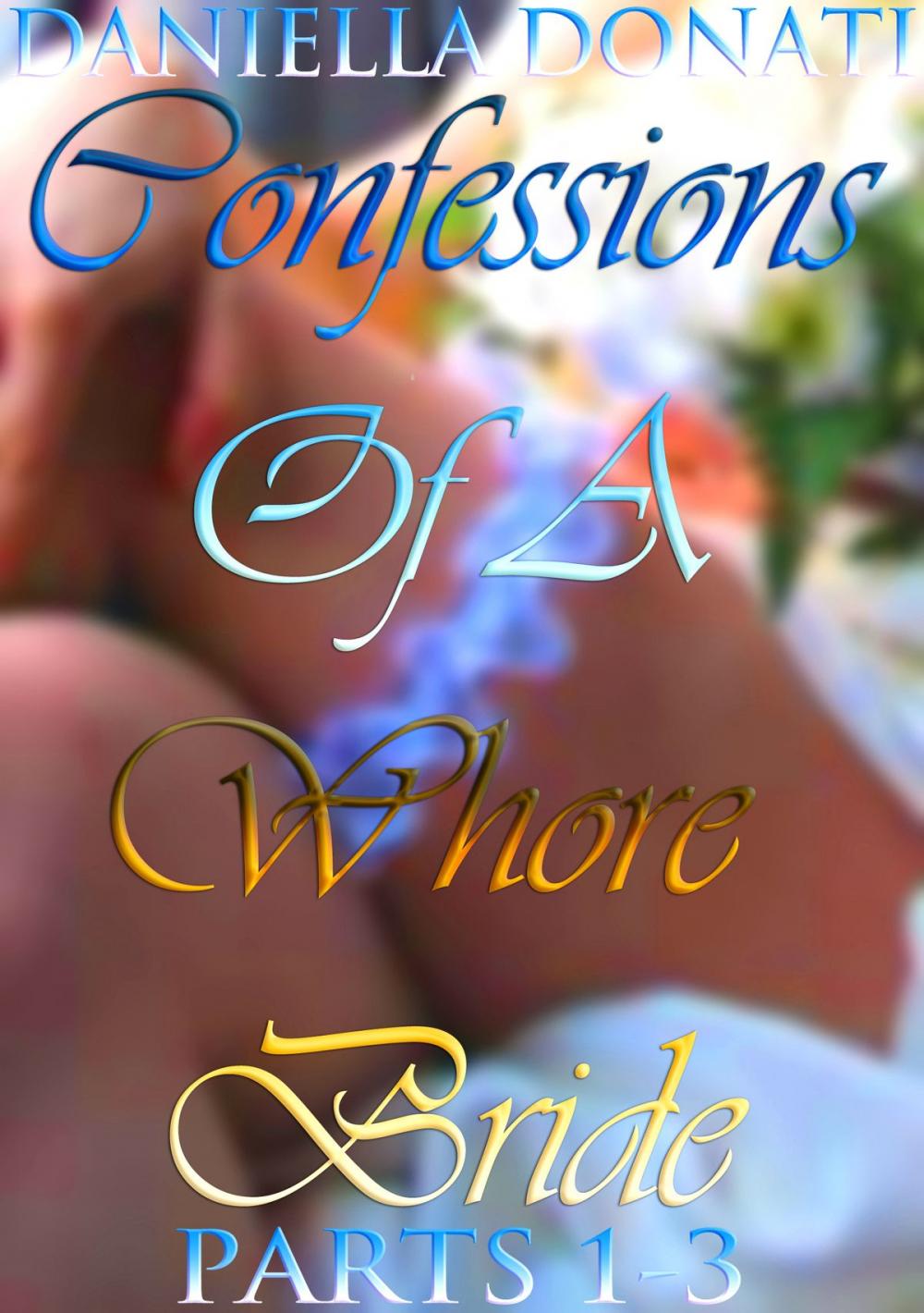 Big bigCover of Confessions Of A Whore Bride: Parts 1-3