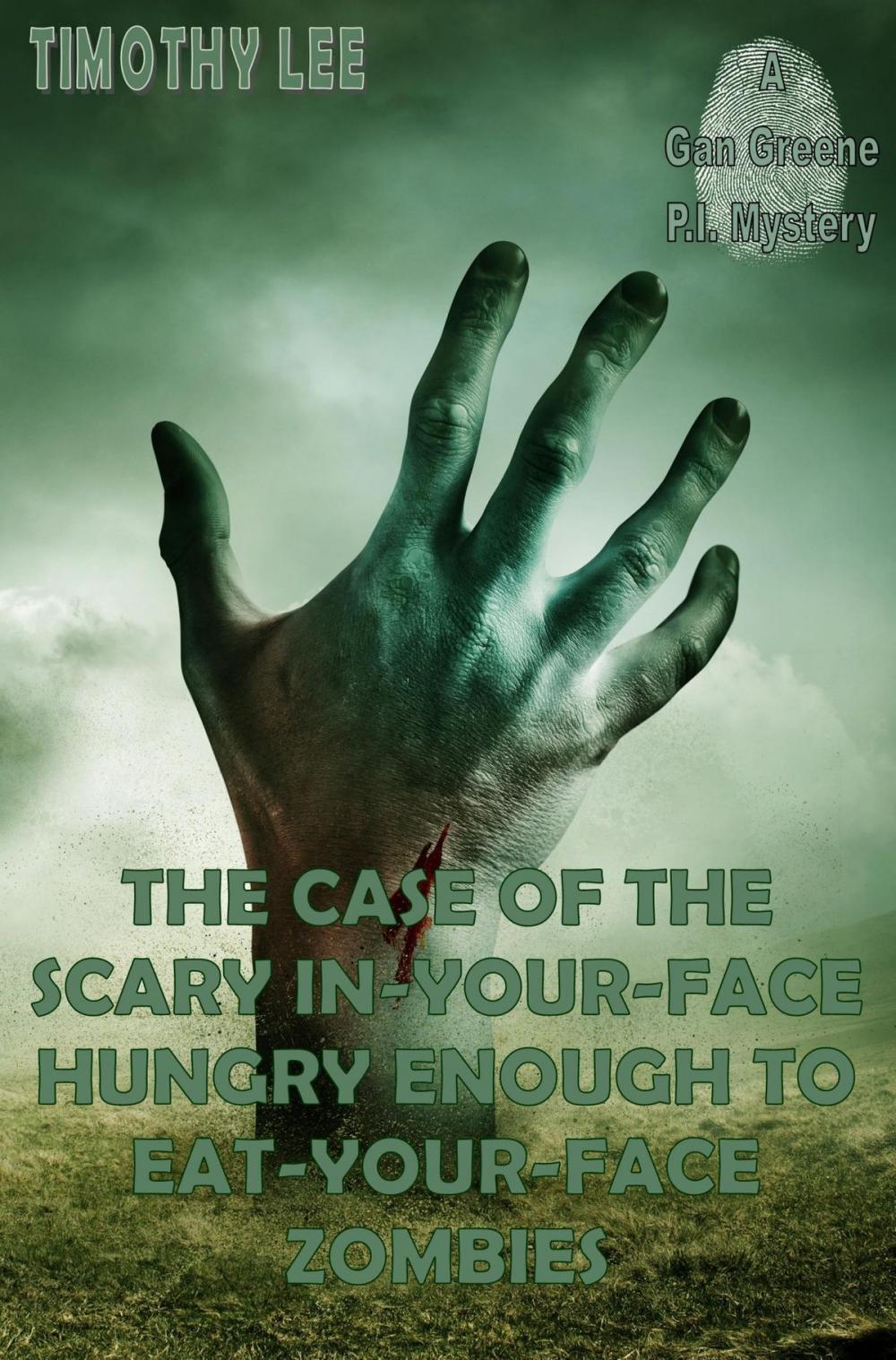 Big bigCover of The Case of the Scary In-Your-Face Hungry Enough To Eat-Your-Face Zombies: A Gan Greene P.I. Mystery