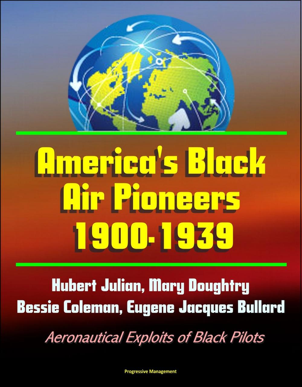 Big bigCover of America's Black Air Pioneers, 1900-1939: Hubert Julian, Mary Doughtry, Bessie Coleman, Eugene Jacques Bullard - Aeronautical Exploits of Black Pilots