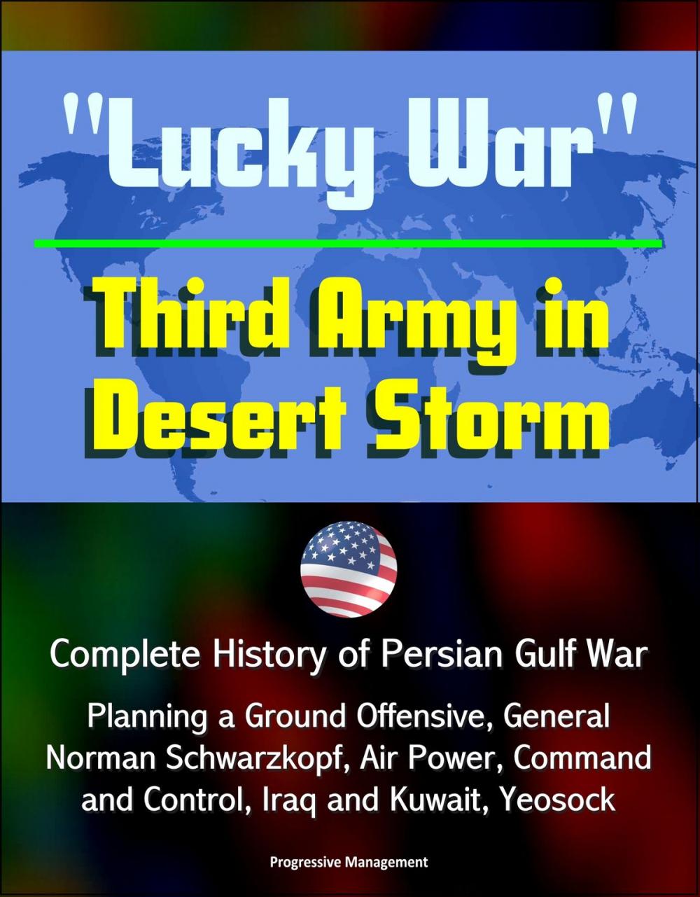 Big bigCover of "Lucky War" Third Army in Desert Storm: Complete History of Persian Gulf War, Planning a Ground Offensive, General Norman Schwarzkopf, Air Power, Command and Control, Iraq and Kuwait, Yeosock