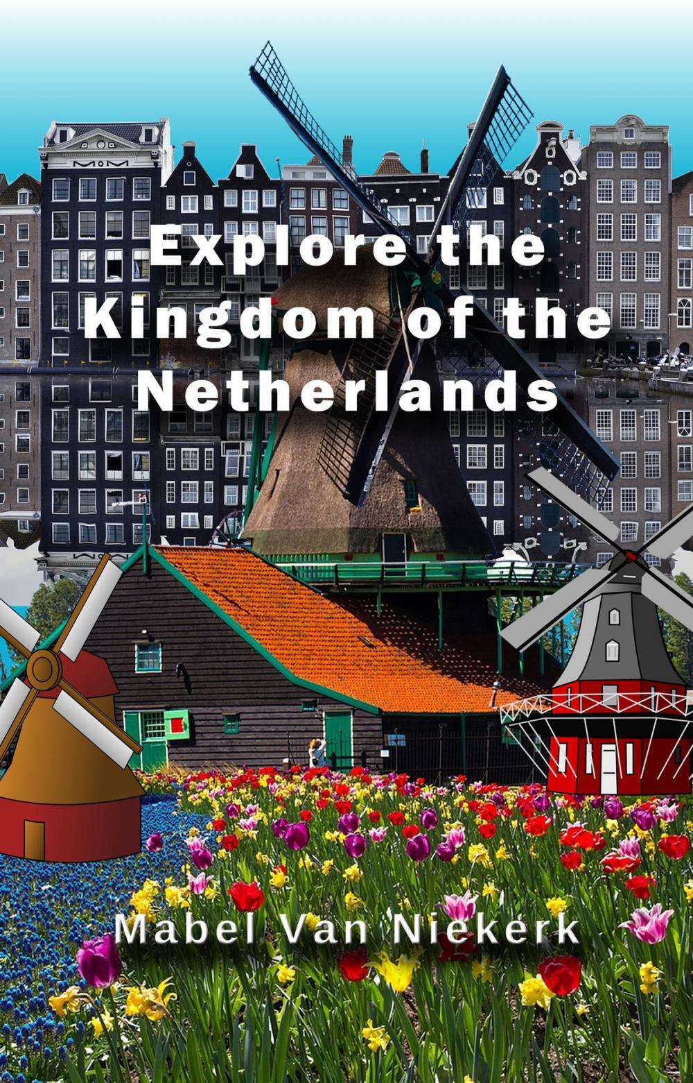 Big bigCover of Explore the Kingdom of the Netherlands