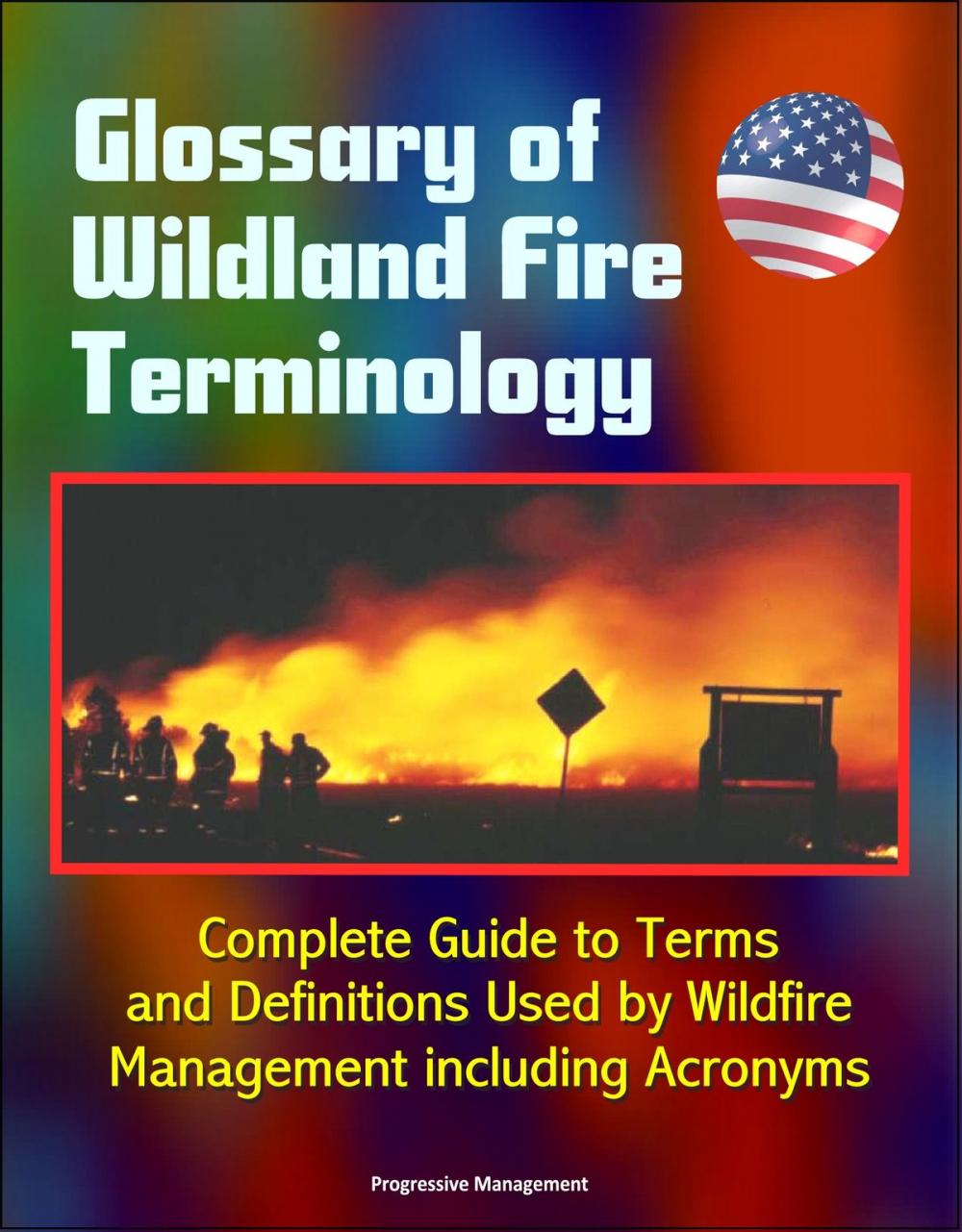 Big bigCover of Glossary of Wildland Fire Terminology: Complete Guide to Terms and Definitions Used by Wildfire Management including Acronyms