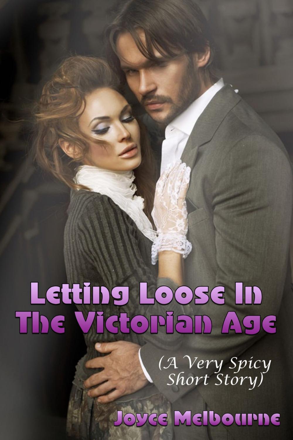 Big bigCover of Letting Loose In The Victorian Age (A Very Spicy Short Story)