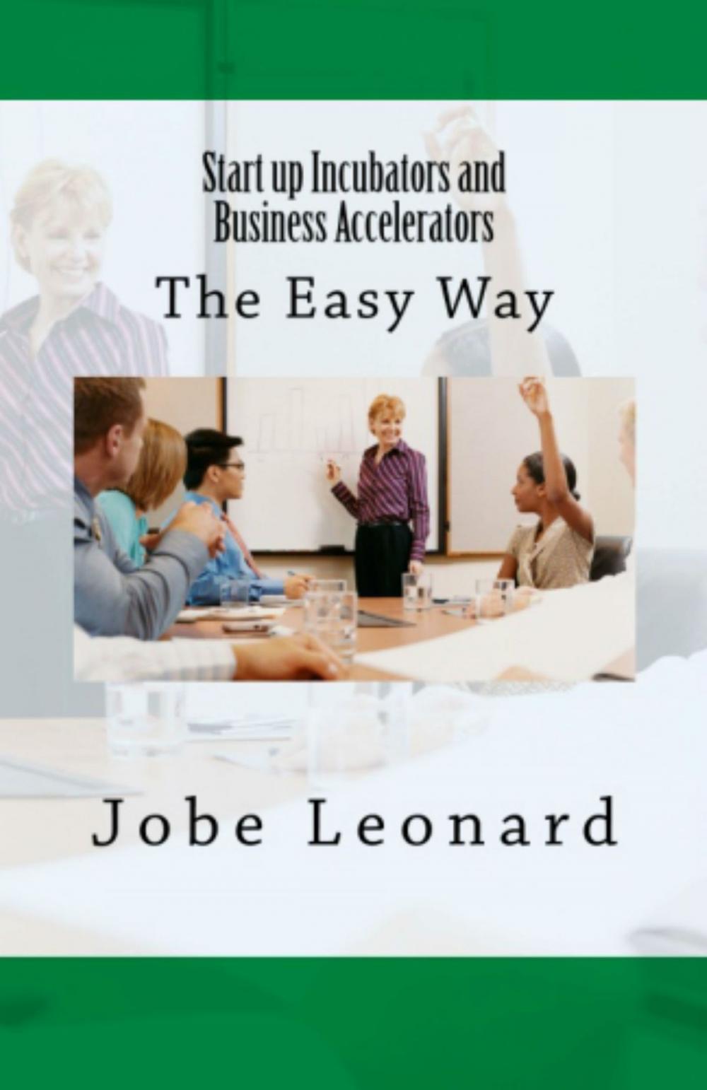 Big bigCover of Startup Incubators and Business Accelerators: The Easy Way to Create a Startup Incubation and Business Acceleration Center