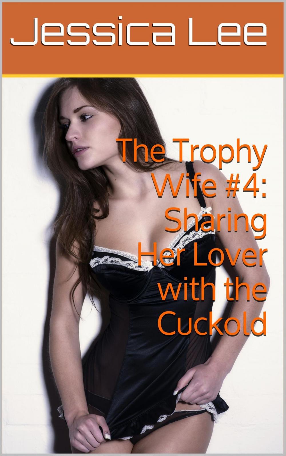 Big bigCover of The Trophy Wife #4: Sharing Her Lover with the Cuckold