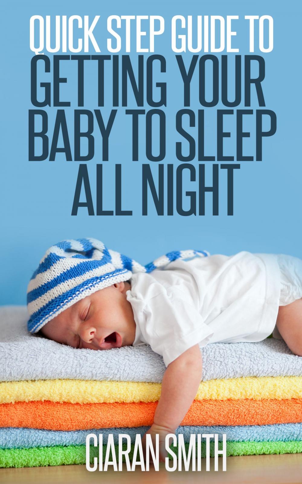 Big bigCover of Quick Step Guide to getting your Baby to Sleep