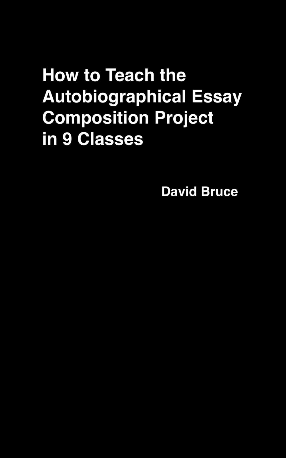 Big bigCover of How to Teach the Autobiographical Essay Composition Project in 9 Classes