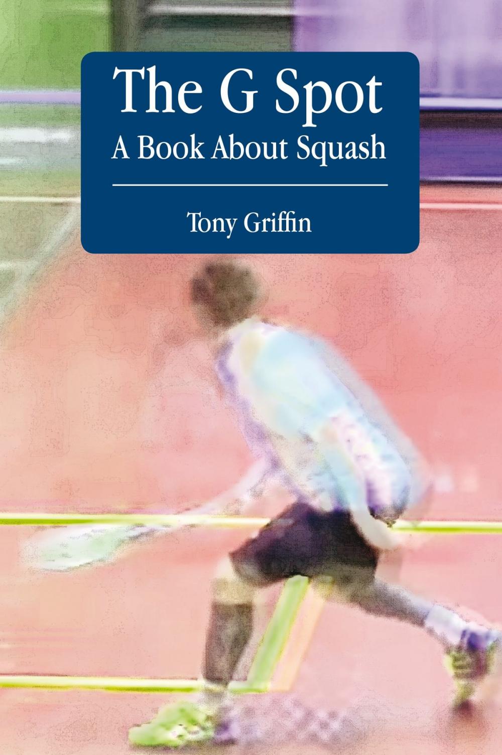 Big bigCover of The G Spot, A Book About Squash